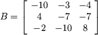 B=matrix(3,3,[-7,-1,-7,4,-3,-3,-6,-8,9])